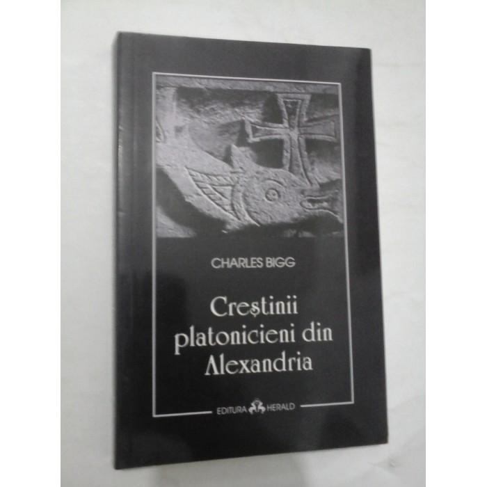 Crestinii platonicieni din Alexandria - Charles BIGG